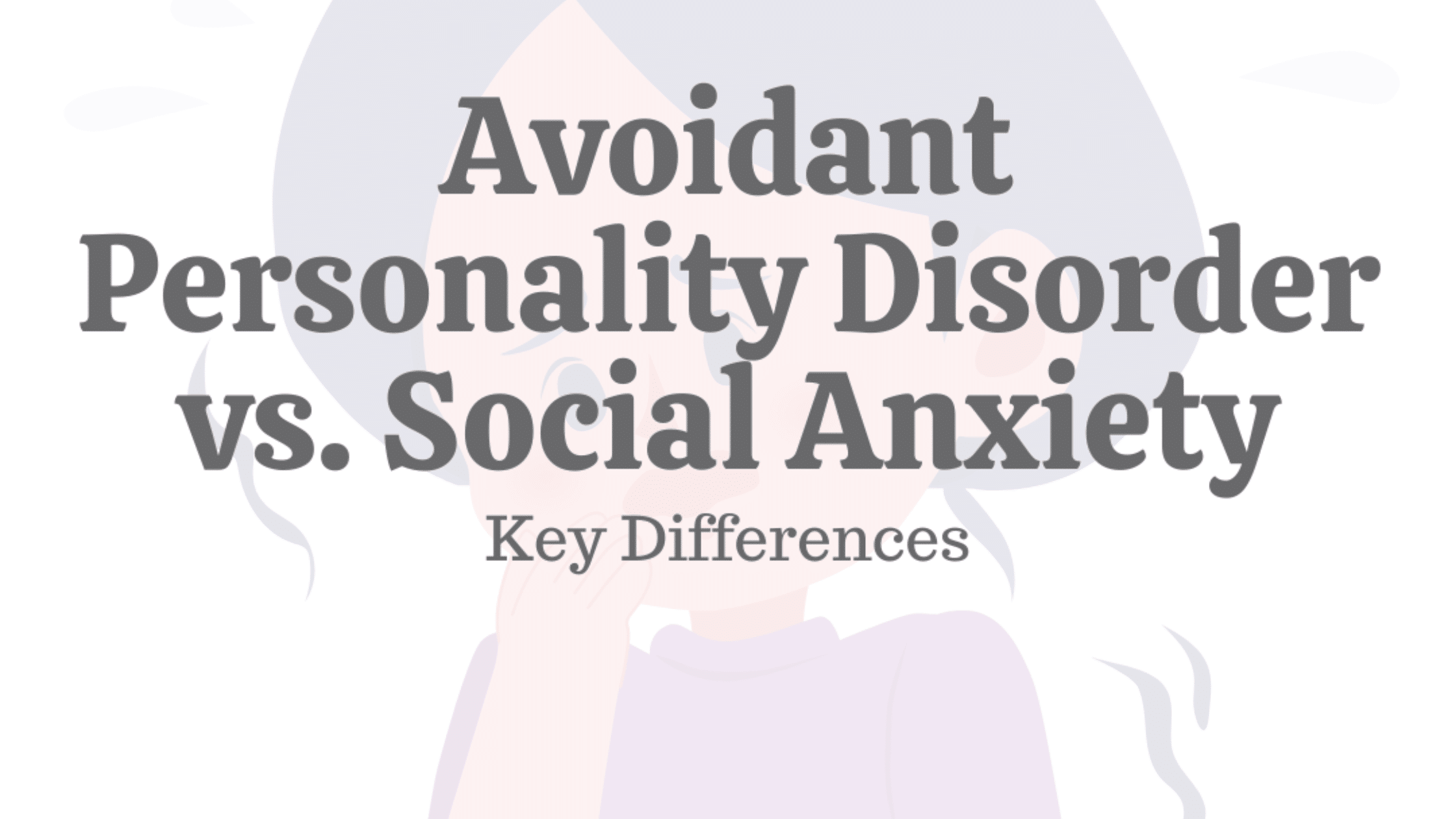 Avoidant Personality Disorder vs Social Anxiety Disorder